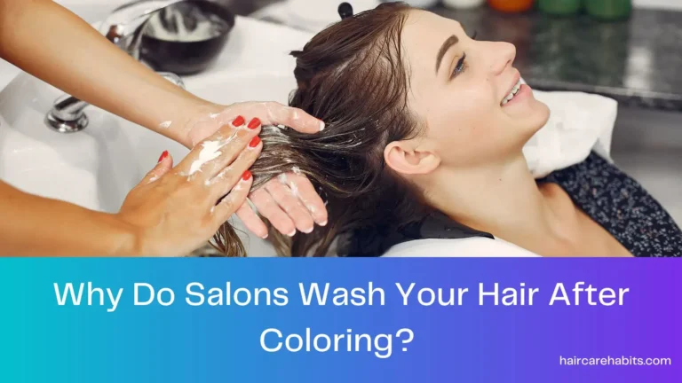 Why Do Salons Wash Your Hair After Coloring